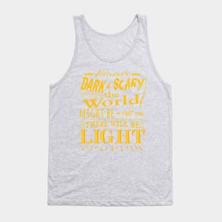 However dark and scary the world might be right now, there will be light Tank Top